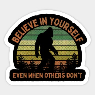 Bigfoot, Believe in Yourself Even When Others Don't - RETRO Sticker